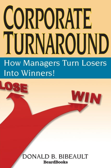 Corporate Turnaround: How Managers Turn By Bibeault, Donald B.