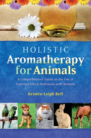 Holistic Aromatherapy For Animals By Bell, Kristen Leigh