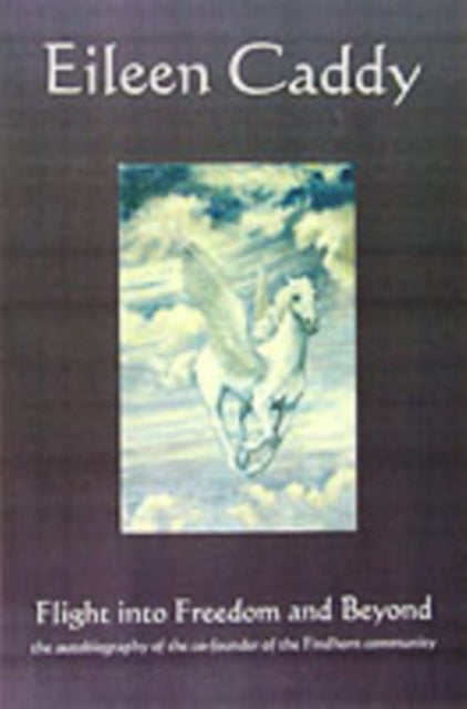 Flight Into Freedom & Beyond By Caddy, Eileen
