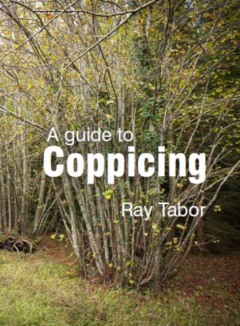 Guide To Coppicing By Tabor, Ray