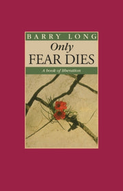 Only Fear Dies: A Book Of Liberation By Long, Barry