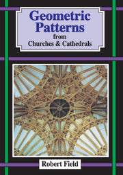 Geometric Patterns In Churches And Cathe By Field, Robert