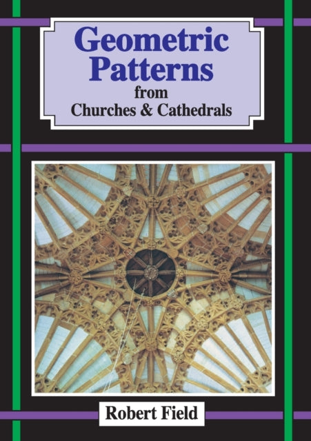 Geometric Patterns In Churches And Cathe By Field, Robert