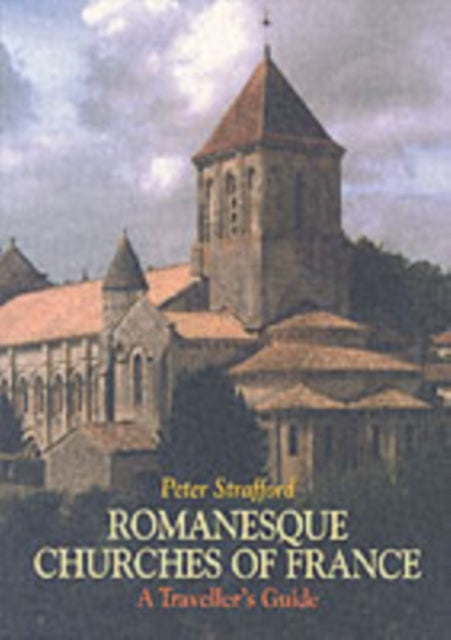 Romanesque Churches Of France By Strafford, Peter