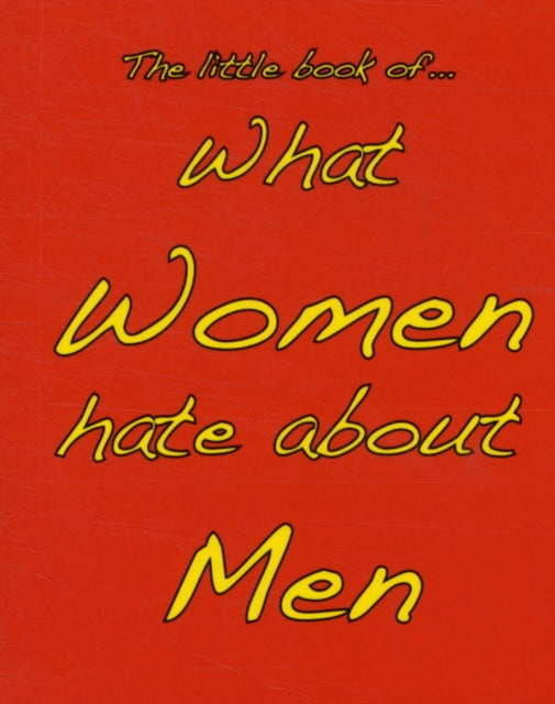 Little Book Of What Women Hate About Men By Ellis, M