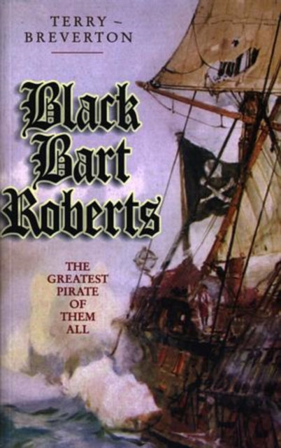 Black Bart Roberts The Greatest Pirate O