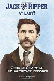 Jack The Ripper At Last?: George Chapman By Wojtczak, Helena