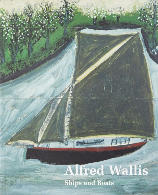 Alfred Wallis Ships And Boats By Nairne Andrew