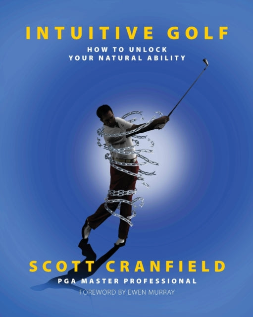 Intuitive Golf: How To Unlock Your Natur By Cranfield, Scott