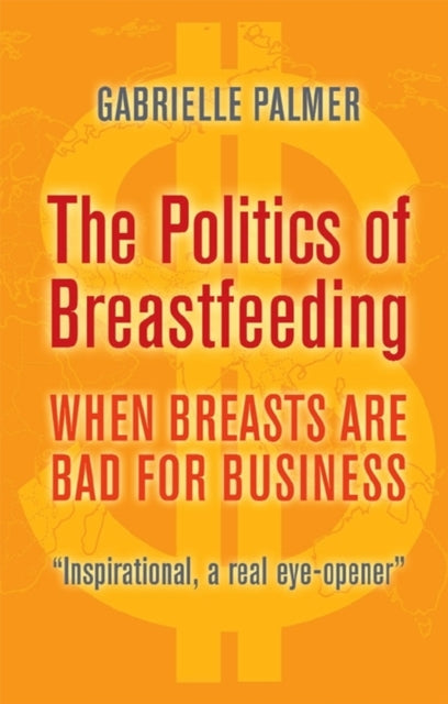 Politics Of Breastfeeding By Palmer, Gabrielle