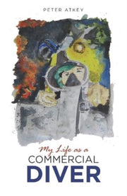 My Life As A Commercial Diver By Atkey, P