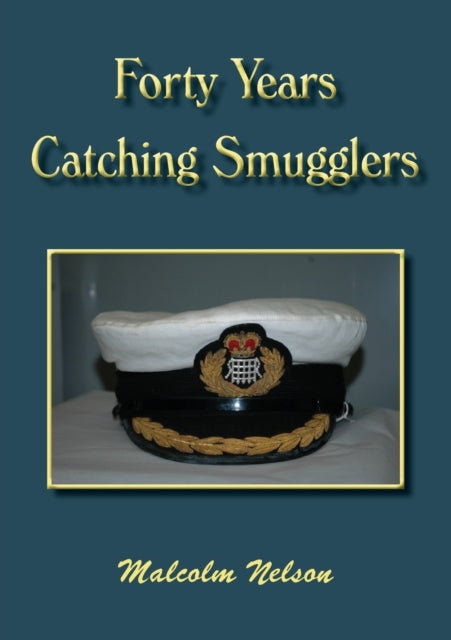 Forty Years Catching Smugglers By Nelson, Malcolm G.
