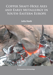 Copper Shafthole Axes & Early Metallurgy