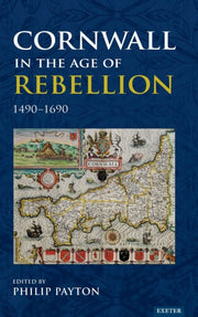 Cornwall In Age Of Rebellion 1490-1660 By Payton, Philip