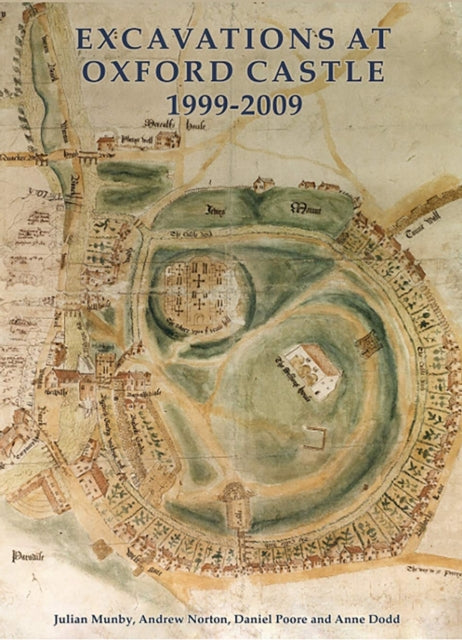 Excavations At Oxford Castle 19992009 By Norton, Andrew