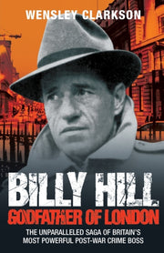 Billy Hill: Godfather Of London - The Un By Clarkson, Wensley