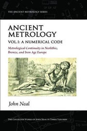 Ancient Metrology Volume 1 A Numerical C