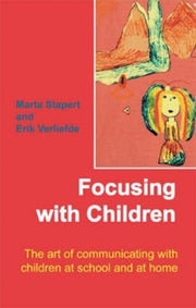 Focusing With Children The Art Of Commun By Stapert, Marta