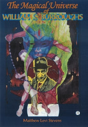 Magical Universe Of William S Burroughs By Matthew Levi Stevens