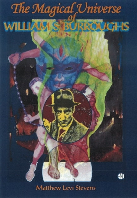 Magical Universe Of William S Burroughs By Matthew Levi Stevens