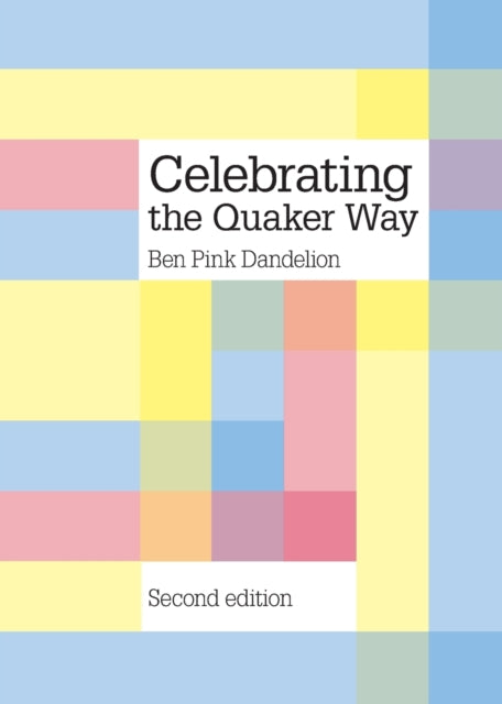 Celebrating The Quaker Way By Pink Dandelion, Ben