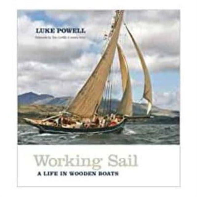 Working Sail A Life In Wooden Boats By Powell, Luke