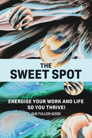 The Sweet Spot: Energise Your Work And L By Fuller-good, Sue