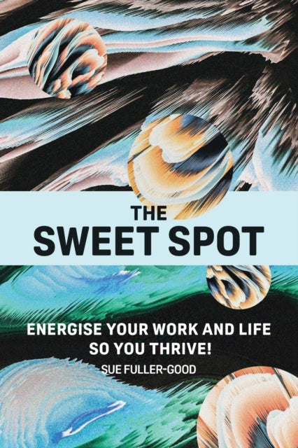 The Sweet Spot: Energise Your Work And L