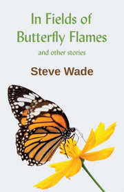 In Fields Of Butterfly Flames And Other By Wade, Steve