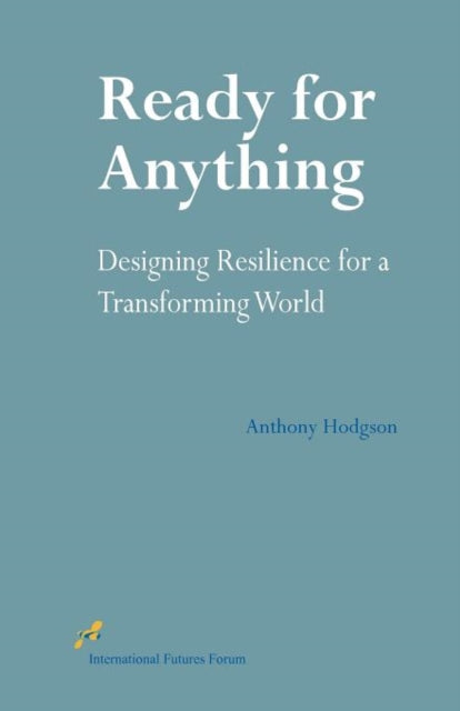Ready For Anything Designing Resilience By Hodgson, Anthony