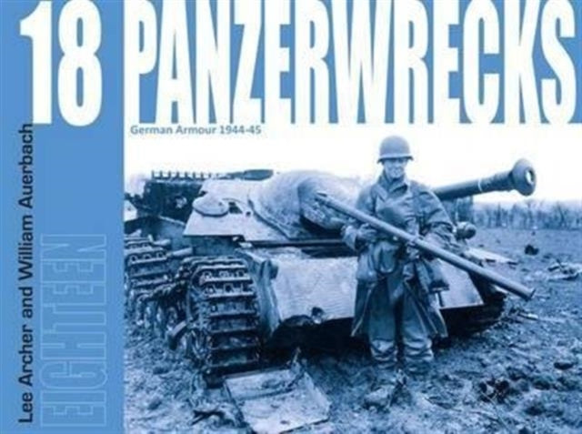 Panzerwrecks 18 German Armour 1944-1945 By Archer, Lee