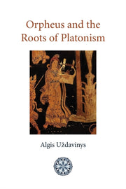 Orpheus And The Roots Of Platonism By Uzdavinys, Algis