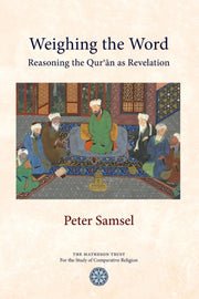 Weighing The Word: Reasoning The Qur'an By Samsel, Peter