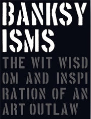 Banksyisms The Wit Wisdom & Inspiration