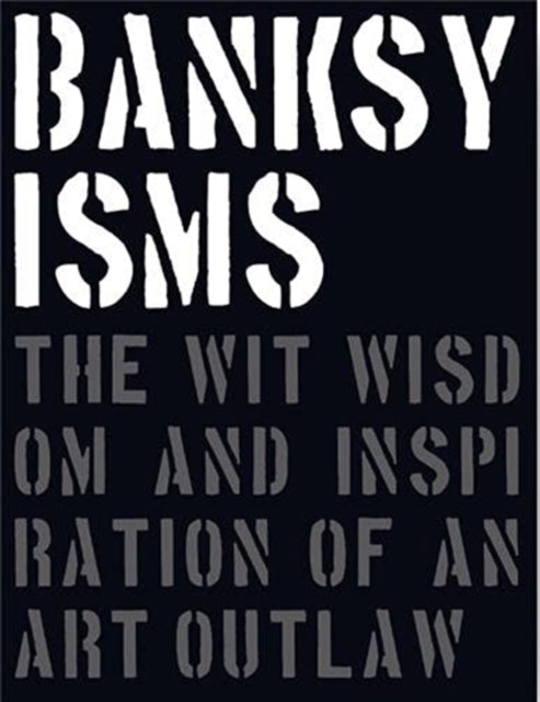 Banksyisms The Wit Wisdom & Inspiration