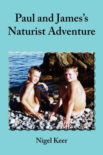 Paul And James's Naturist Adventure By Keer, Nigel