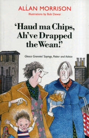 Haud Ma Chips Ah've Drapped The Wean!