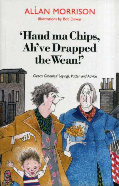 Haud Ma Chips Ah've Drapped The Wean!