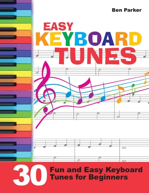 Easy Keyboard Tunes: 30 Fun And Easy Key