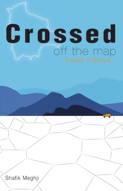 Crossed Off The Map: Travels In Bolivia