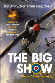 Big Show: The Classic Account Of Wwi By Clostermann, Pierre