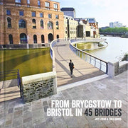From Brycgstow To Bristol In 45 Bridges By Lucas, Jeff