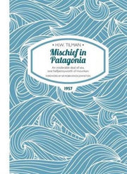 Mischief In Patagonia Hw Tilman