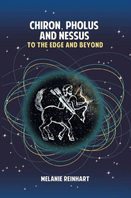 Chiron, Pholus And Nessus: To The Edge A By Reinhart, Melanie