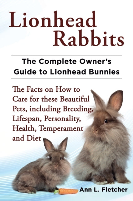 Lionhead Rabbits The Complete Owner's Gu