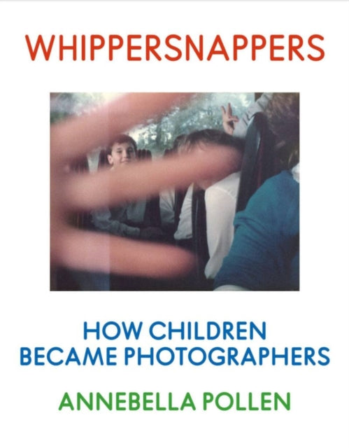 Whippersnappers - How Children Became Ps By Annebella Pollen