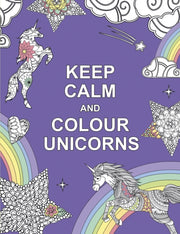 Keep Calm And Colour Unicorns