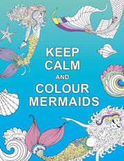 Keep Calm And Colour Mermaids
