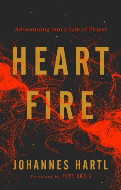 Heart Fire Adventuring Into A Life Of Pr By Hartl, Johannes