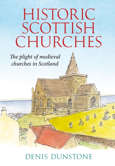 Historic Churches Of Scotland By Dunstone, Denis